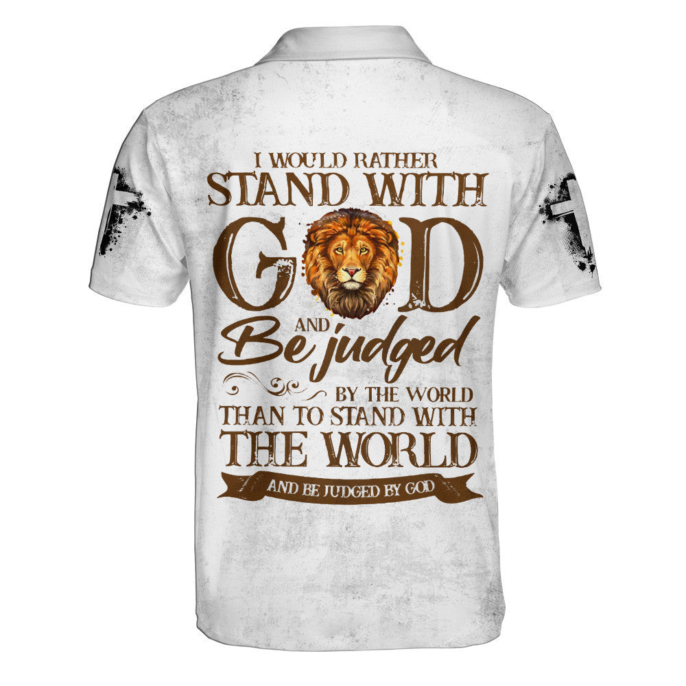 I Would Rather Stand With God And Be Judged By The World Polo Shirt - Christian Shirts & Shorts