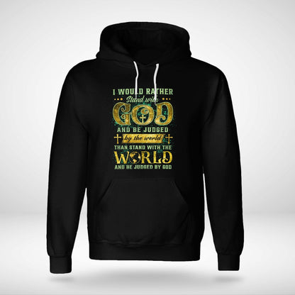 I Would Rather Stand With God And Be Judged By The World Than Stand With The World And Be Judged By God T-Shirt