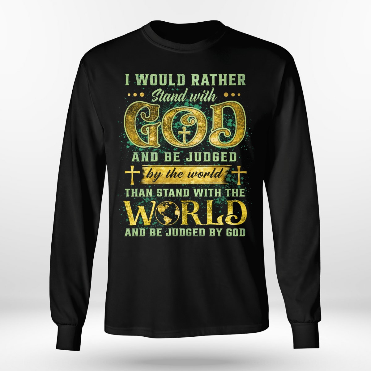 I Would Rather Stand With God And Be Judged By The World Than Stand With The World And Be Judged By God T-Shirt