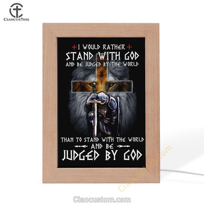 I Would Rather Stand With God Frame Lamp Prints - Bible Verse Wooden Lamp - Scripture Night Light