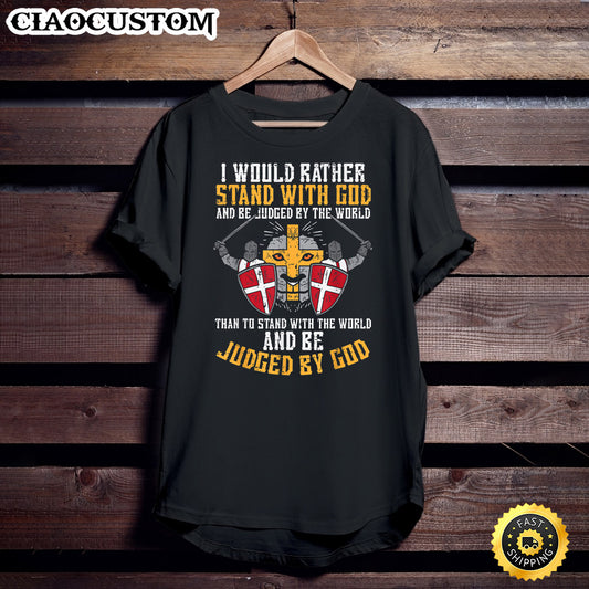 I Would Rather Stand With God Jesus Christian Men Women Kids Unisex T Shirt - Men Women T-Shirts