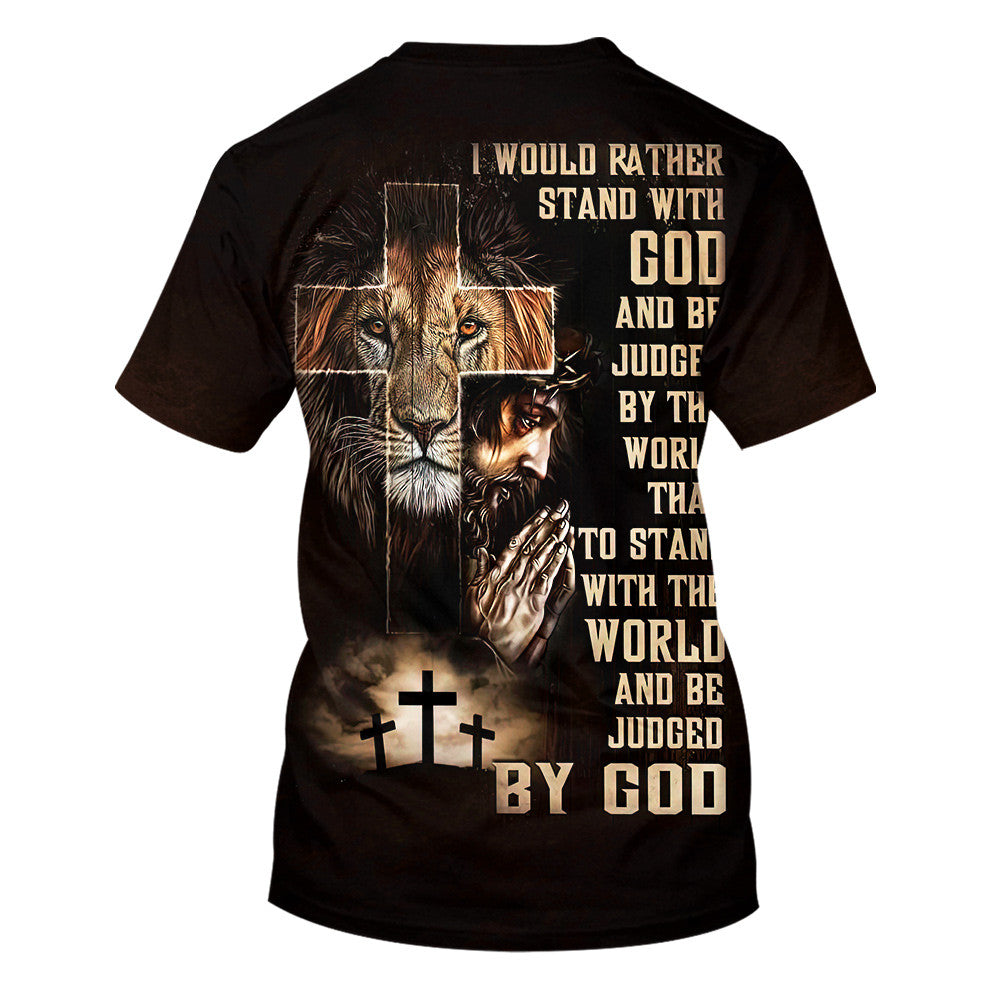 I Would Rather Stand With God  Praying With Jesus Lion Of Judah 3d All Over Print Shirt - Christian 3d Shirts For Men Women