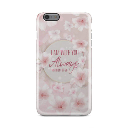 I am with you always Bible verse phone case - Inspirational Bible Scripture iPhone Cases