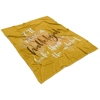 I'll Raise A Hallelujah Louder Than The Unbelief Fleece Blanket - Christian Blanket - Bible Verse Blanket