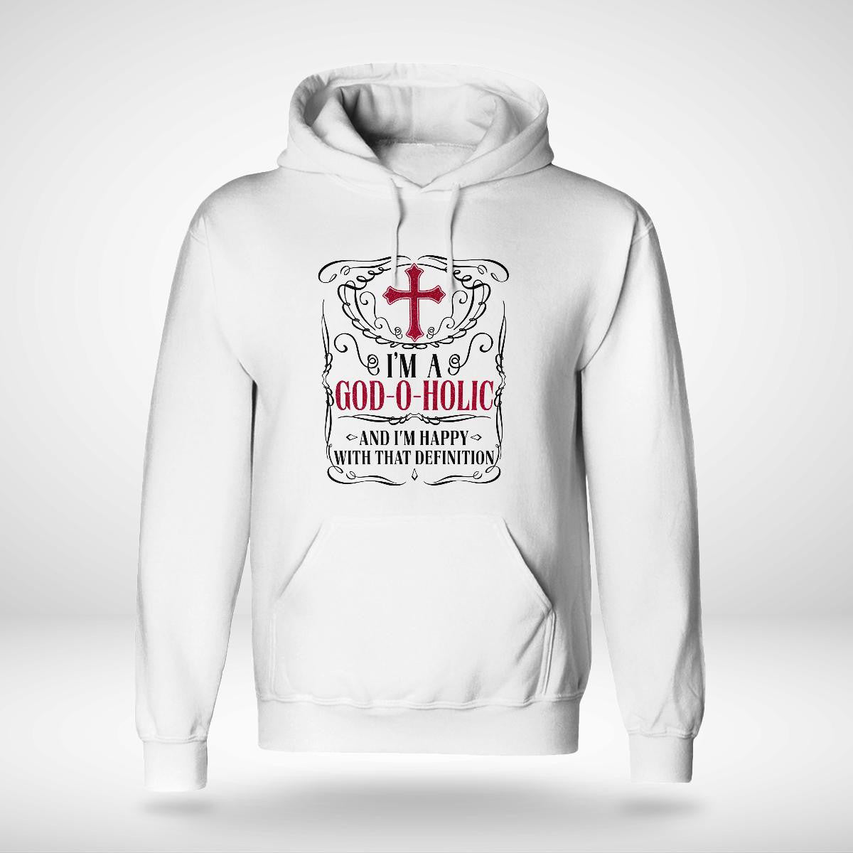 I'm A God-O-Holic And I'm Happy With That Definition T-Shirt, God T-Shirt, Jesus Sweatshirt Hoodie