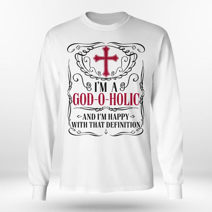 I'm A God-O-Holic And I'm Happy With That Definition T-Shirt, God T-Shirt, Jesus Sweatshirt Hoodie