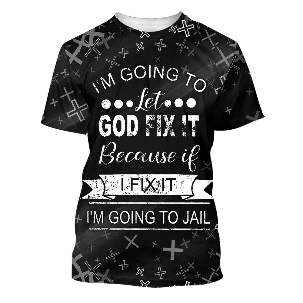I'm Going To Let God Fix It 3d Shirts - Christian T Shirts For Men And Women