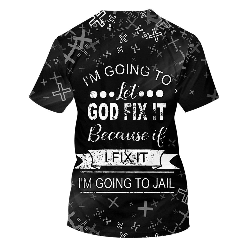 I'm Going To Let God Fix It 3d Shirts - Christian T Shirts For Men And Women