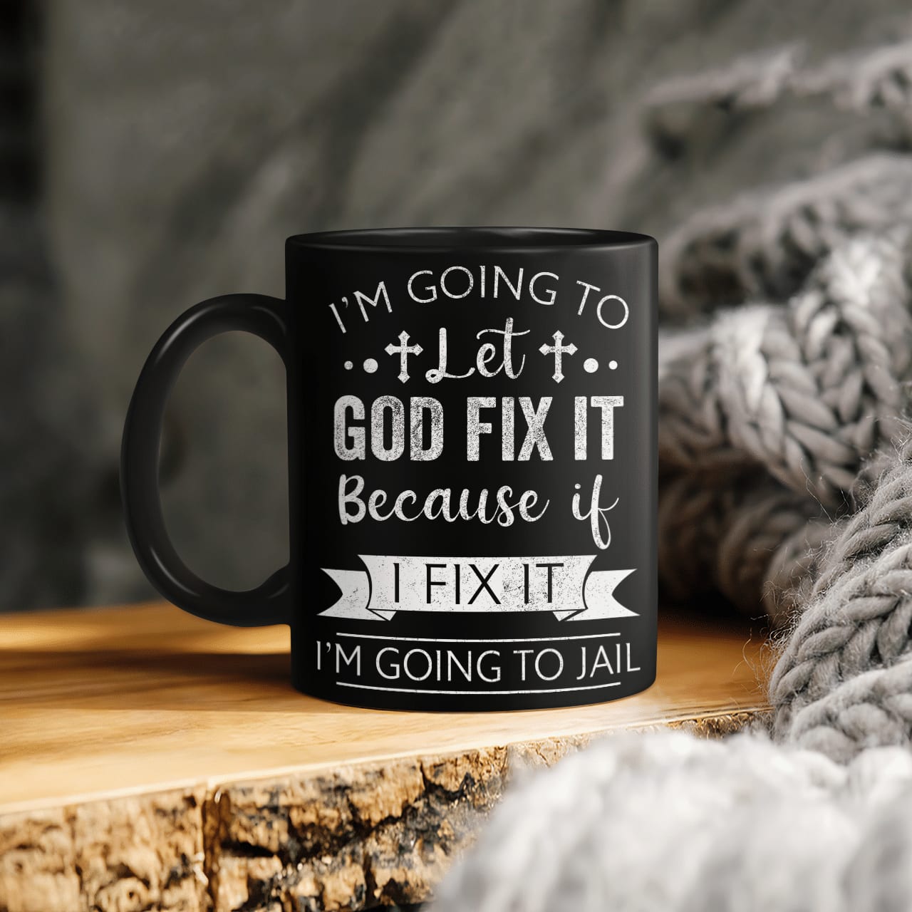 I'm Going To Let God Fix It Because If I Fix It I'm Going To Jail, God Mug, Jesus Mug