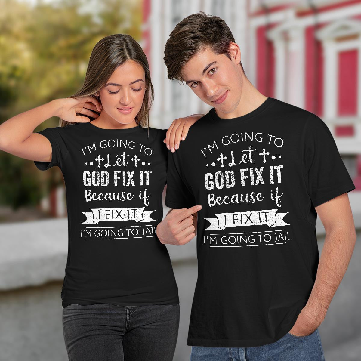 I'm Going To Let God Fix It Because If I Fix It I'm Going To Jail, God T-Shirt, Jesus Sweatshirt Hoodie