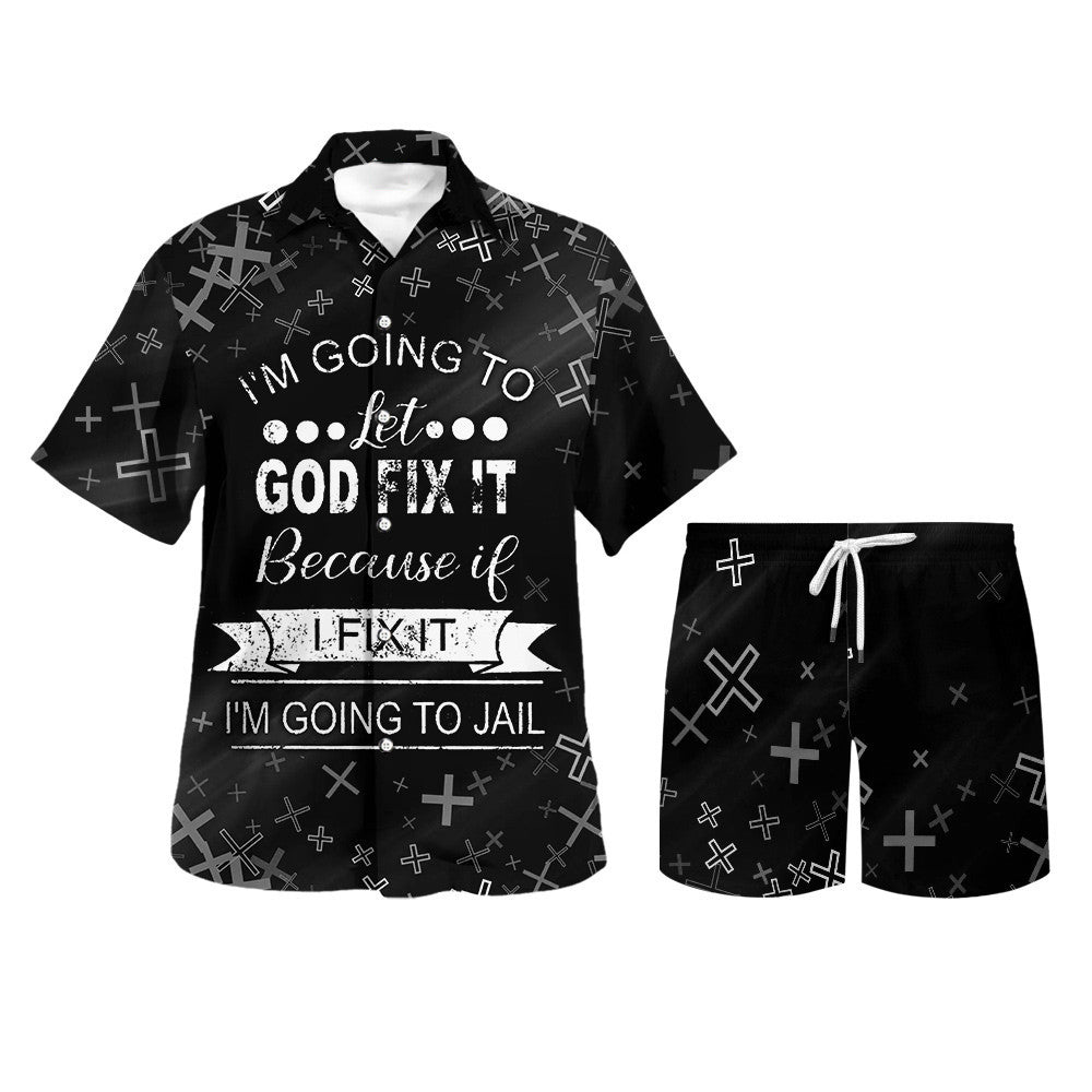 I'm Going To Let God Fix It Because If I Fix It I'm Going To Jail Hawaiian Shirt - Christian Hawaiian Shirt - Religious Hawaiian Shirts
