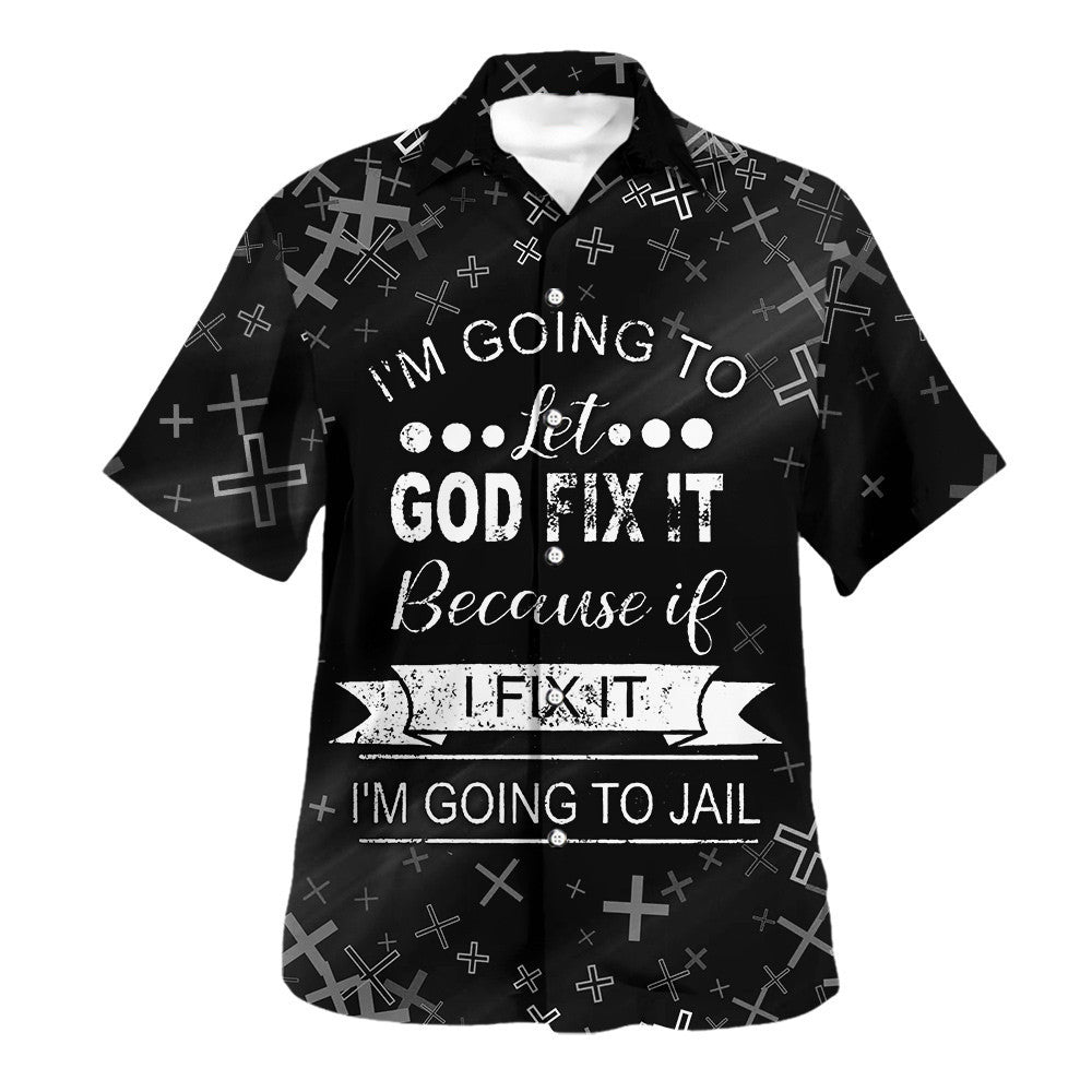 I’m Going To Let God Fix It Hawaiian Shirt - Christian Hawaiian Shirt - Religious Hawaiian Shirts