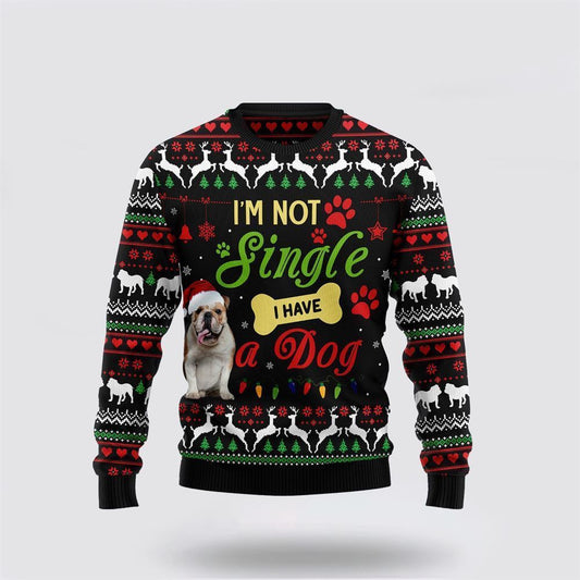 I’m Not Single I Have A Bulldog Ugly Christmas Sweater For Men And Women, Gift For Christmas, Best Winter Christmas Outfit