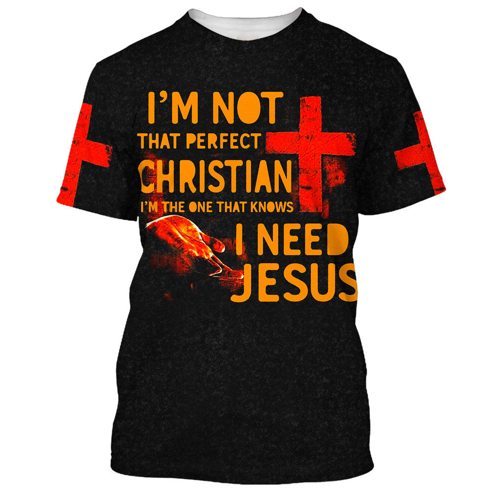 I'm Not That Perfect Christian I Need Jesus 3D All Over Printed Shirt for Men and Women