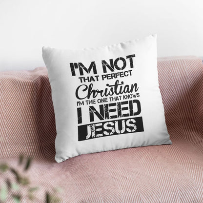 I'm Not That Perfect Christian I Need Jesus Christian Pillow