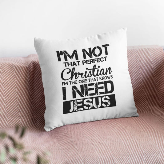 I'm Not That Perfect Christian I Need Jesus Christian Pillow