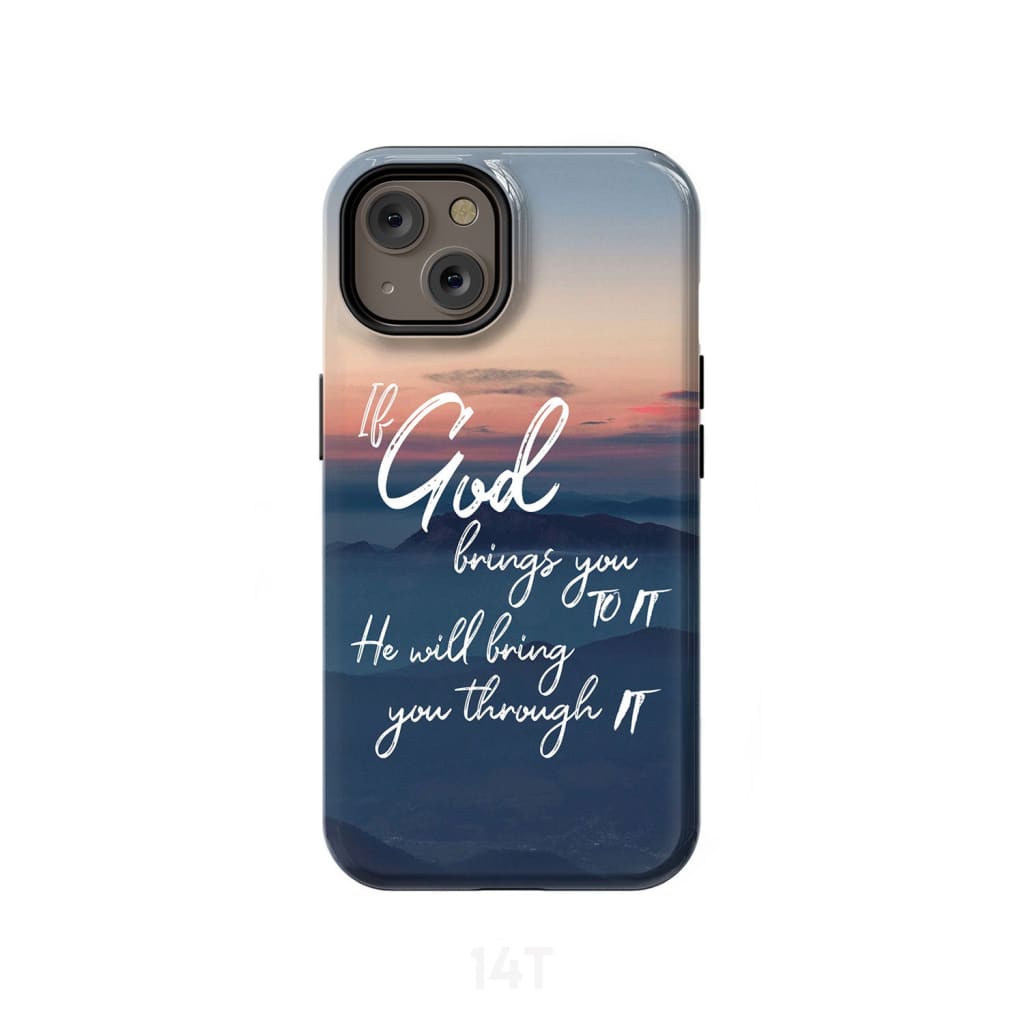 If God Brings You To It He Will Bring You Through It Phone Case Christian Phone Cases