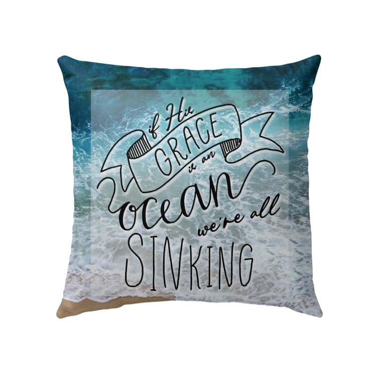 If His Grace Is An Ocean We're All Sinking Christian Pillow