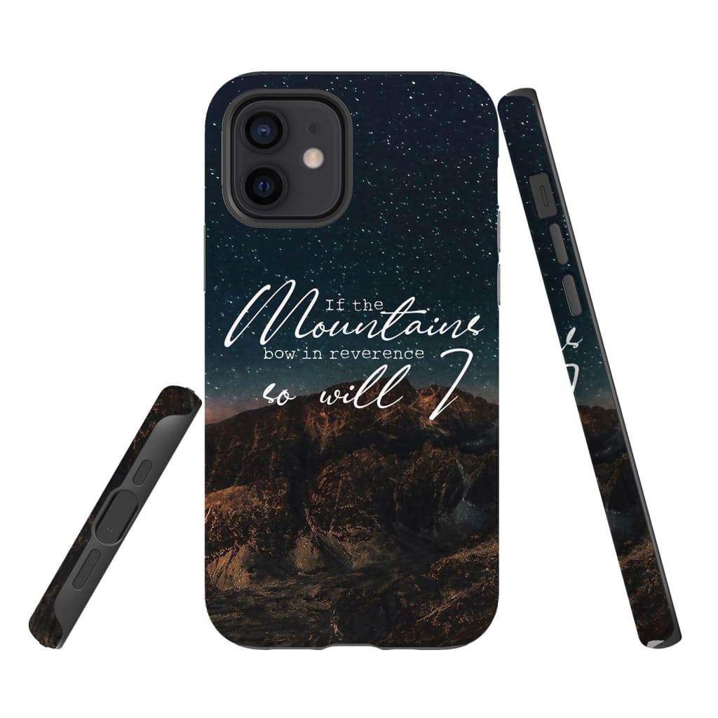If The Mountains Bow In Reverence So Will I Christian Phone Case - Inspirational Bible Scripture iPhone Cases
