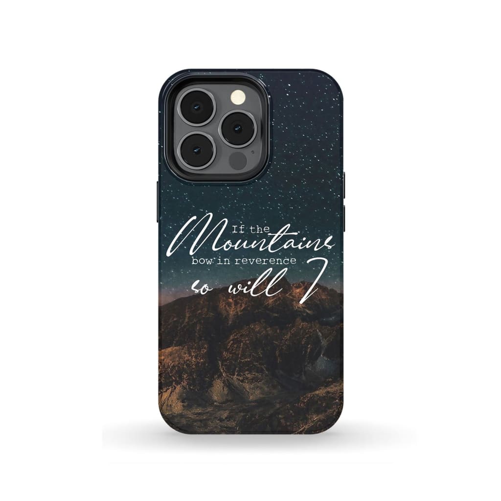 If The Mountains Bow In Reverence So Will I Christian Phone Case - Inspirational Bible Scripture iPhone Cases