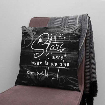 If The Stars Were Made To Worship So Will I Christian Pillow