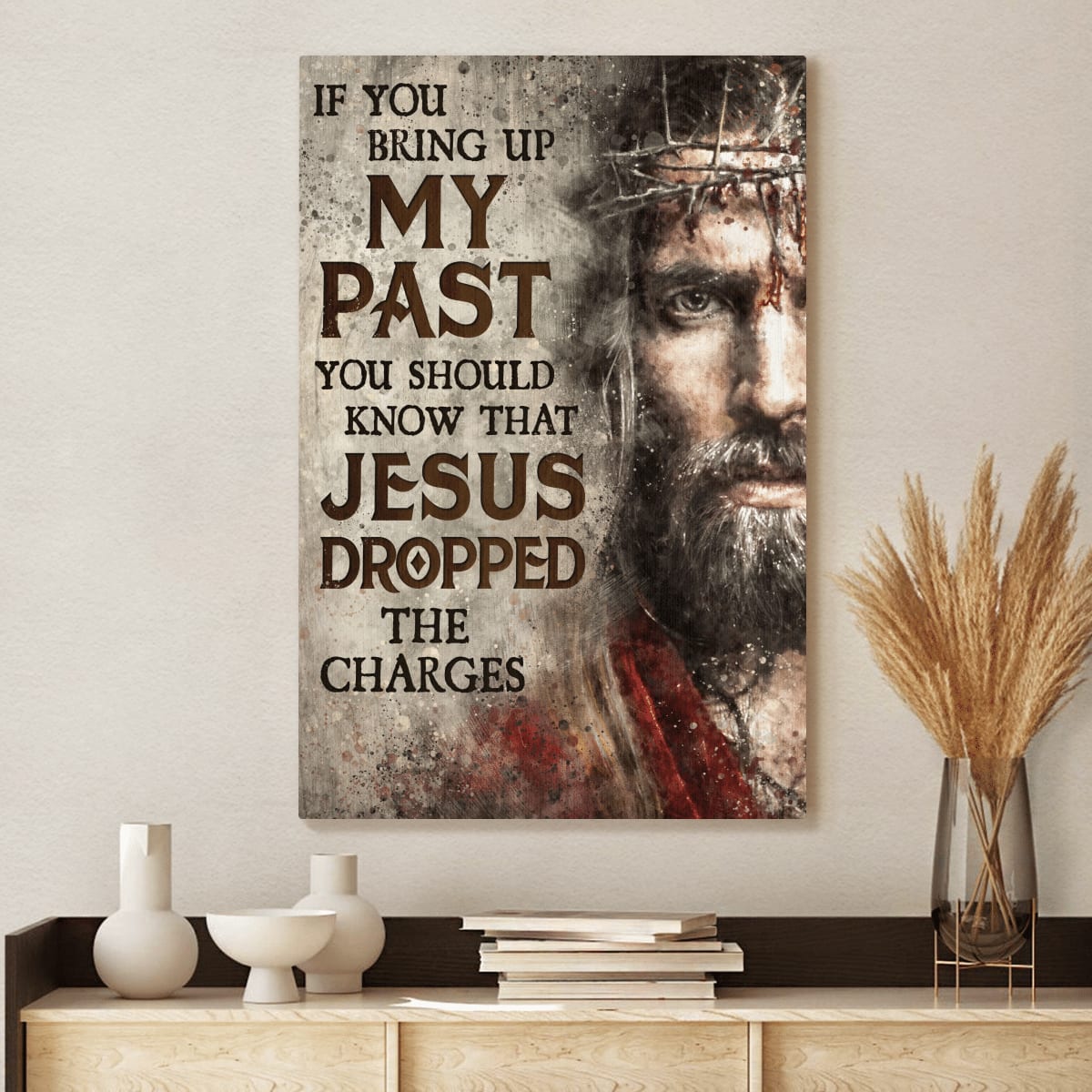 If You Bring Up My Past You Should Know That Jesus Dropped The Charges God Canvas, Christian Wall Art