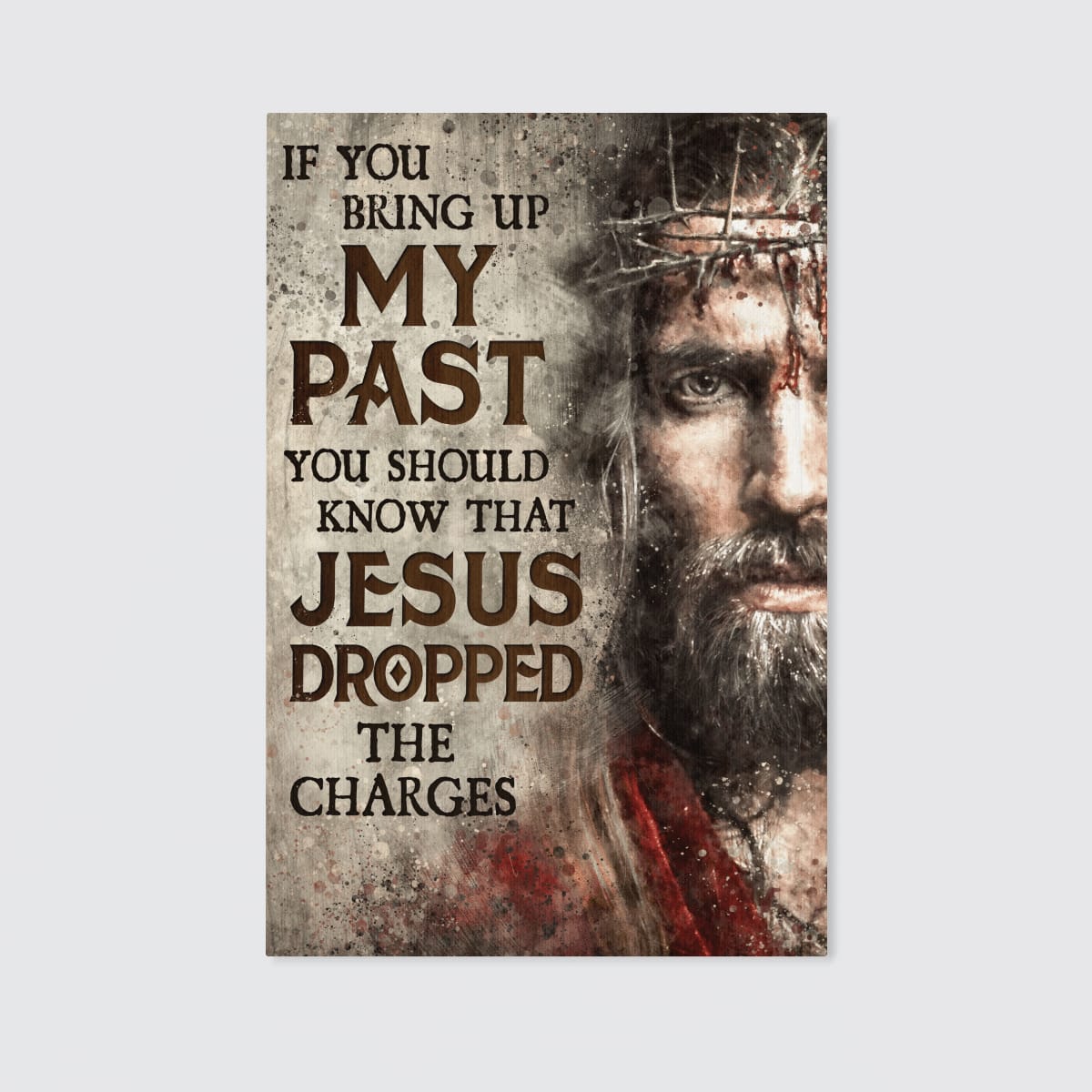 If You Bring Up My Past You Should Know That Jesus Dropped The Charges God Canvas, Christian Wall Art