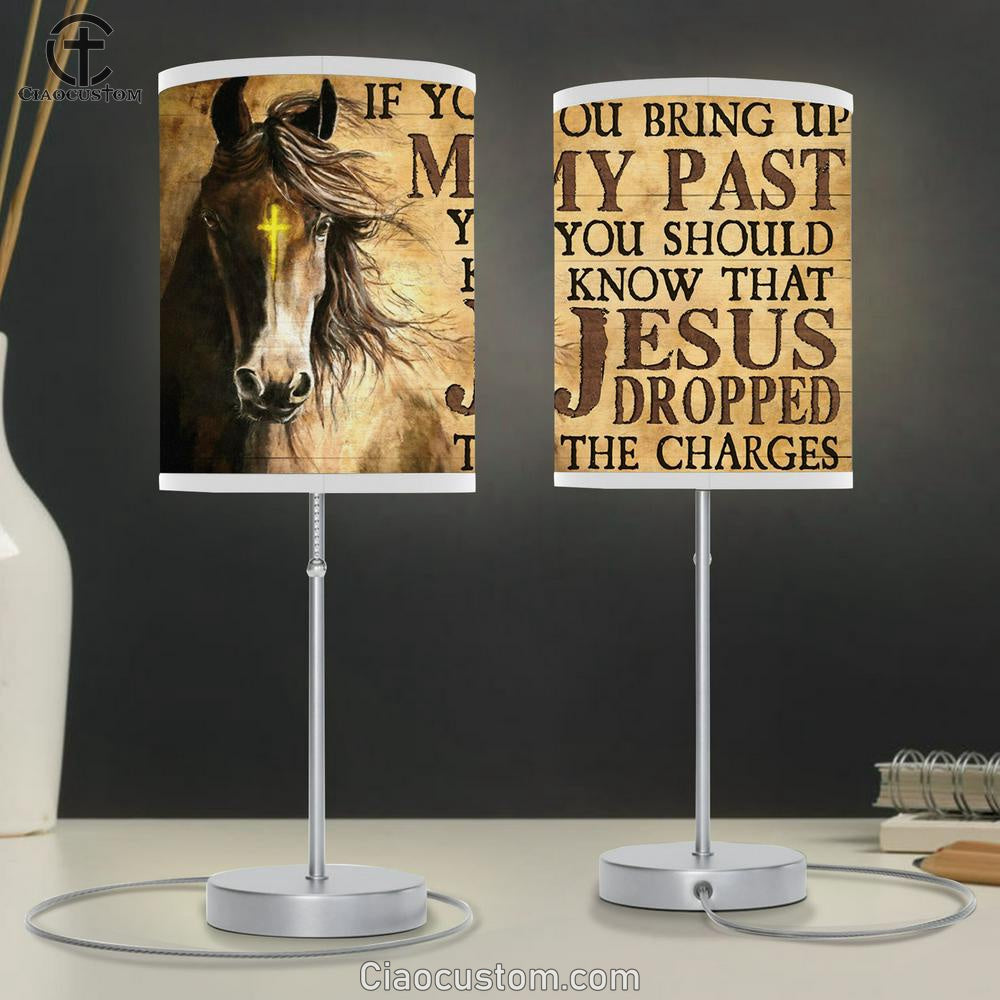If You Bring Up My Past You Should Know That Jesus Dropped The Charges Horse Table Lamp Prints - Christian Lamp Art - Religious Home Decor