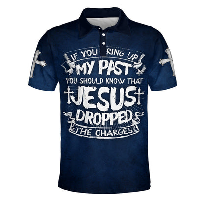If You Bring Up My Past You Should Know That Jesus Dropped The Charges Polo Shirt - Christian Shirts & Shorts