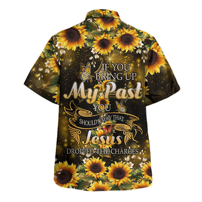 If You Bring Up My Past You Should Know That Jesus Dropped The Charges Sunflower Hawaiian Shirt - Christian Hawaiian Shirt - Religious Hawaiian Shirts