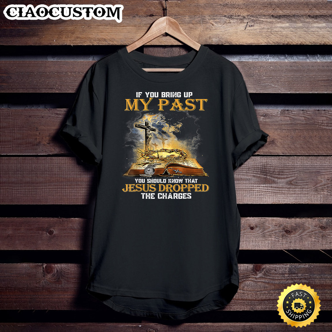 If You Bring Up My Past You Should Know That Jesus Unisex T Shirt - Men Women T-Shirts