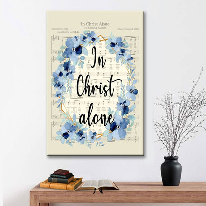 In Christ Alone - Christian Hymns Canvas Art - Bible Verse Canvas - Scripture Wall Art
