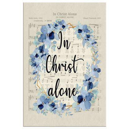 In Christ Alone - Christian Hymns Canvas Art - Bible Verse Canvas - Scripture Wall Art
