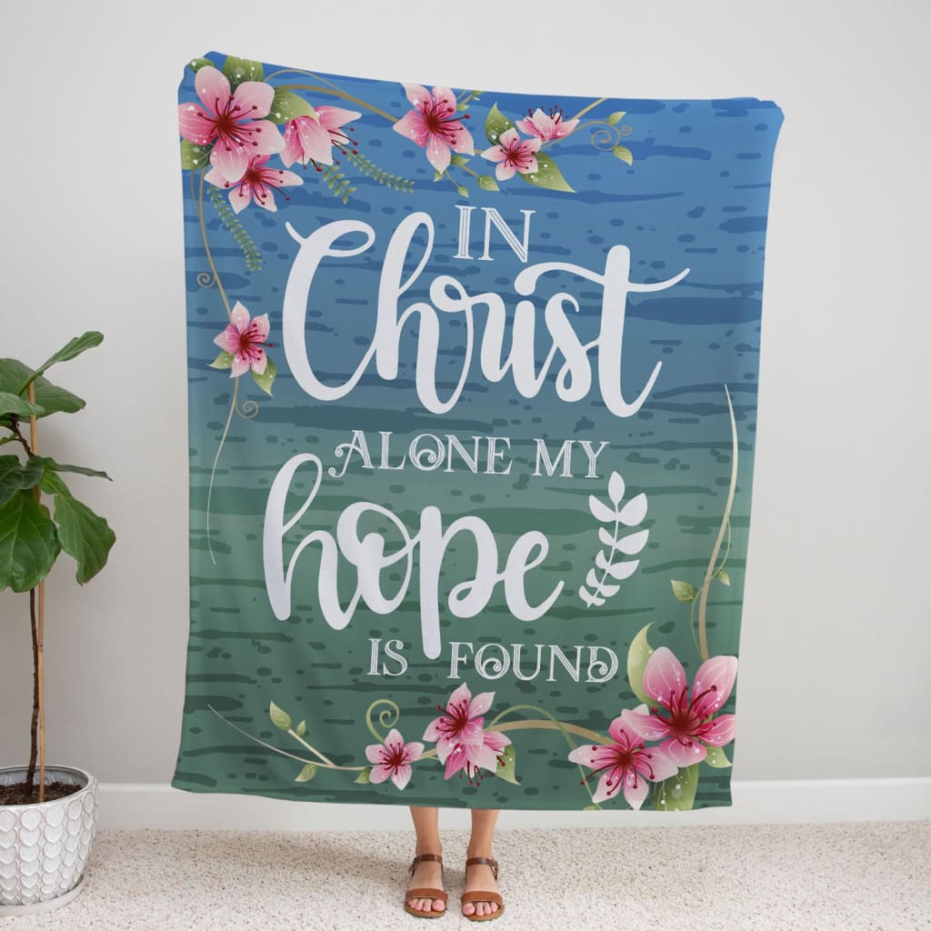 In Christ Alone My Hope Is Found Fleece Blanket - Christian Blanket - Bible Verse Blanket