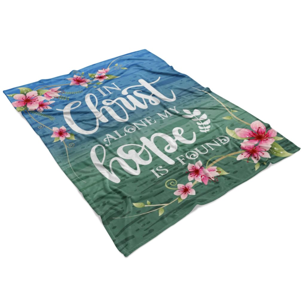 In Christ Alone My Hope Is Found Fleece Blanket - Christian Blanket - Bible Verse Blanket