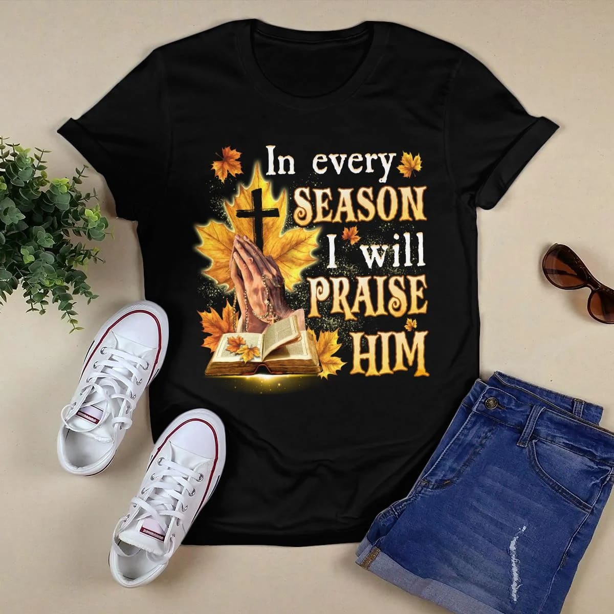 In Every Season I Will Praise Him, Fall, Bible, Cross, God T-Shirt, Jesus Sweatshirt Hoodie, Faith T-Shirt
