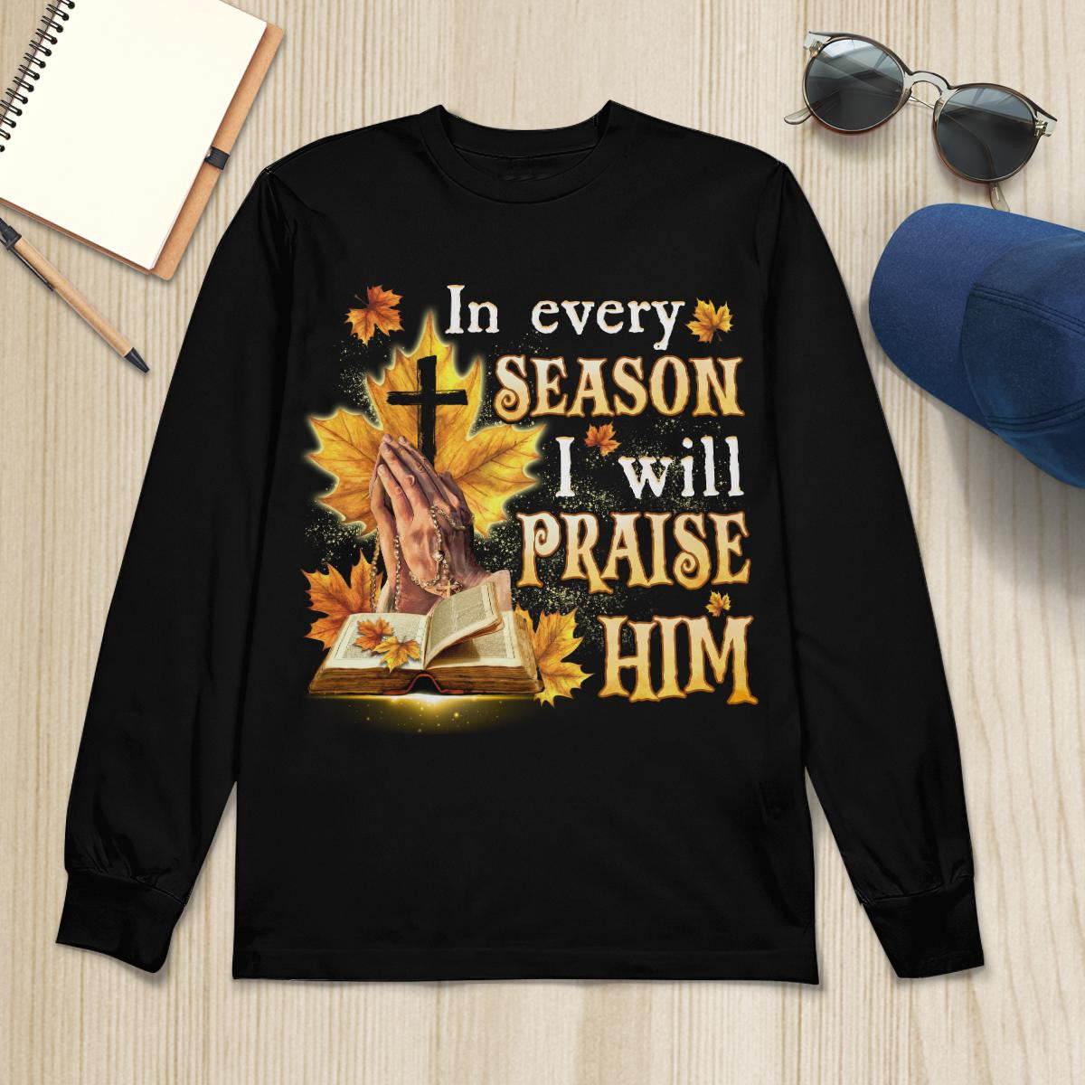 In Every Season I Will Praise Him, Fall, Bible, Cross, God T-Shirt, Jesus Sweatshirt Hoodie, Faith T-Shirt