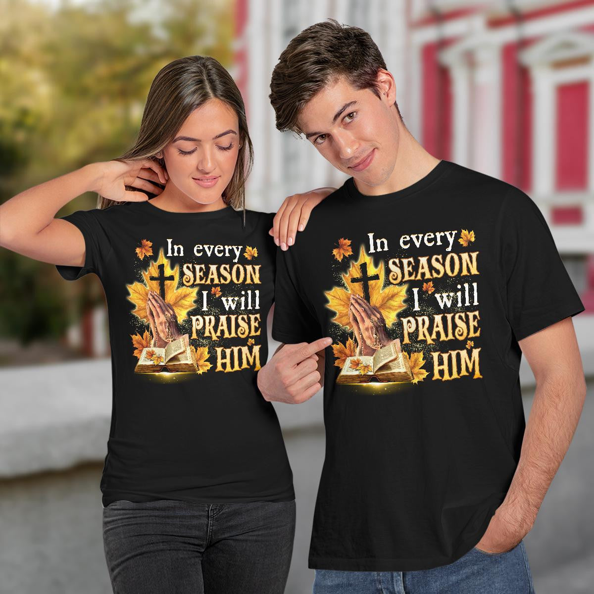 In Every Season I Will Praise Him, Fall, Bible, Cross, God T-Shirt, Jesus Sweatshirt Hoodie, Faith T-Shirt