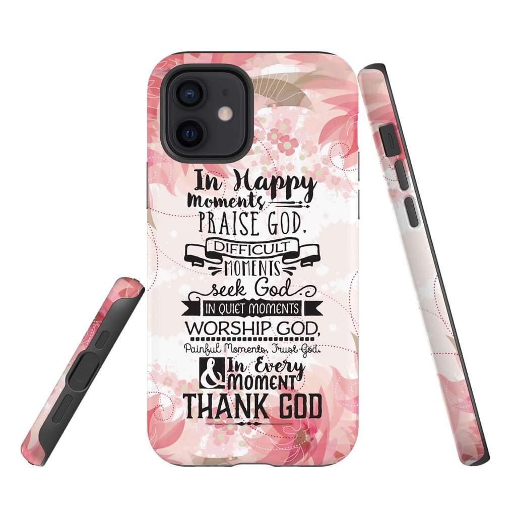 In Happy Moments Praise God Phone Case - Christian Phone Case- Iphone Samsung Cases Christian