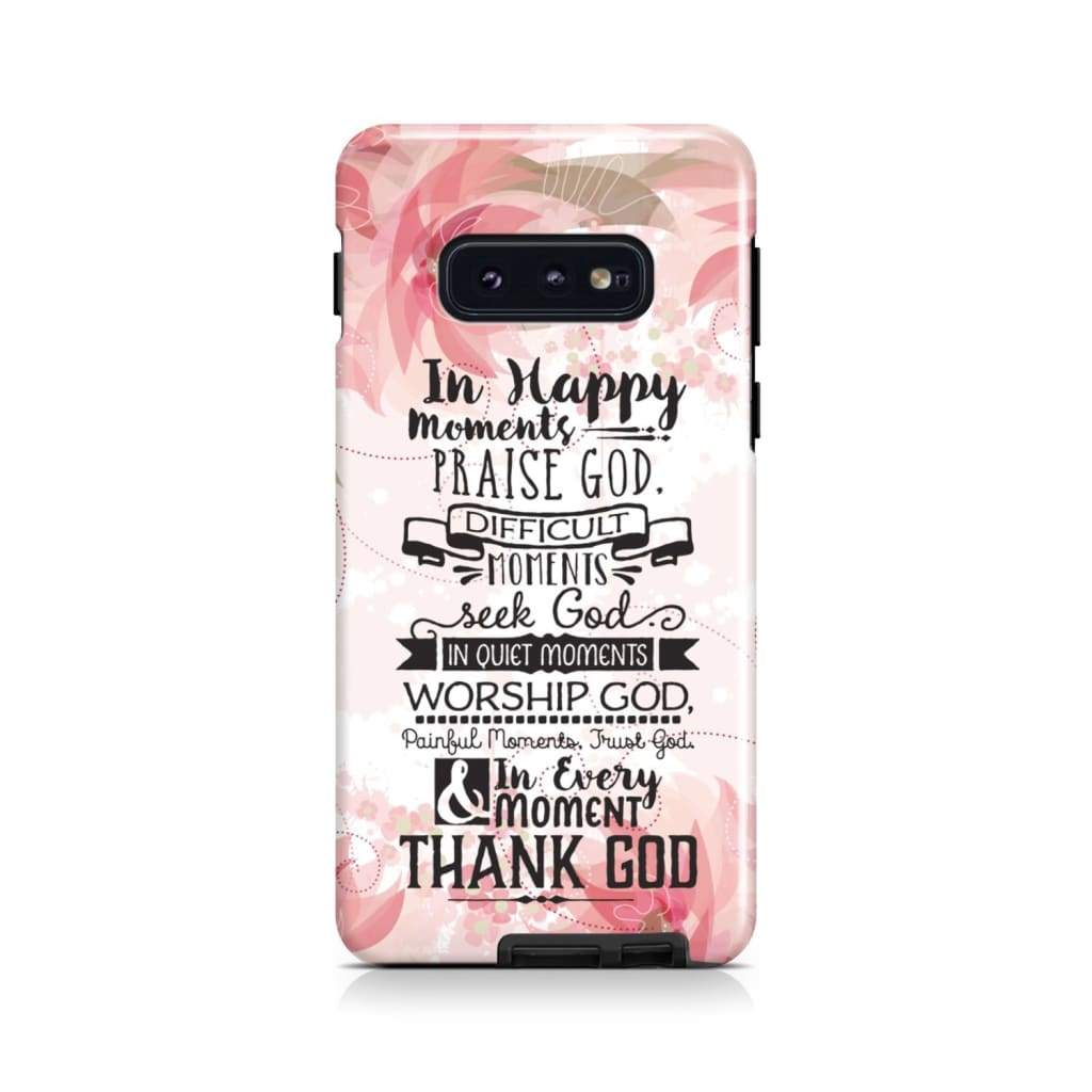 In Happy Moments Praise God Phone Case - Christian Phone Case- Iphone Samsung Cases Christian
