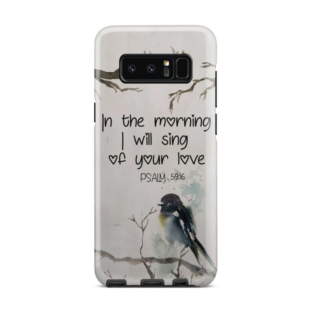 In The Morning I Will Sing Of Your Love Psalm 5916 Bible Verse Phone Case - Inspirational Bible Scripture iPhone Cases