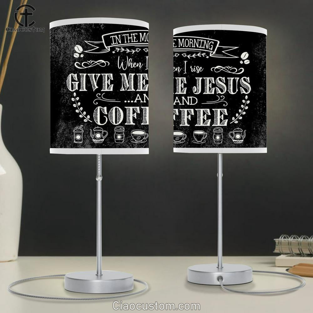 In The Morning When I Rise Give Me Jesus And Coffee Table Lamp For Bedroom Print - Christian Room Decor