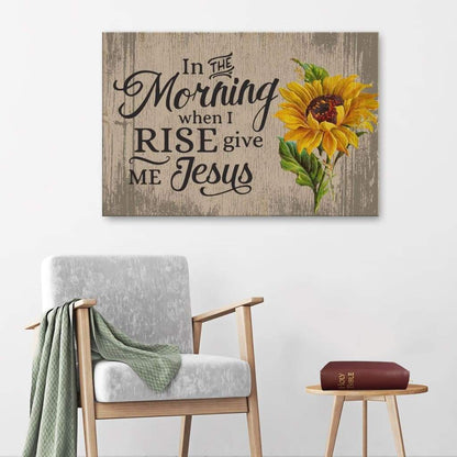 In The Morning When I Rise Give Me Jesus Canvas Print - Christian Wall Art - Religious Wall Decor