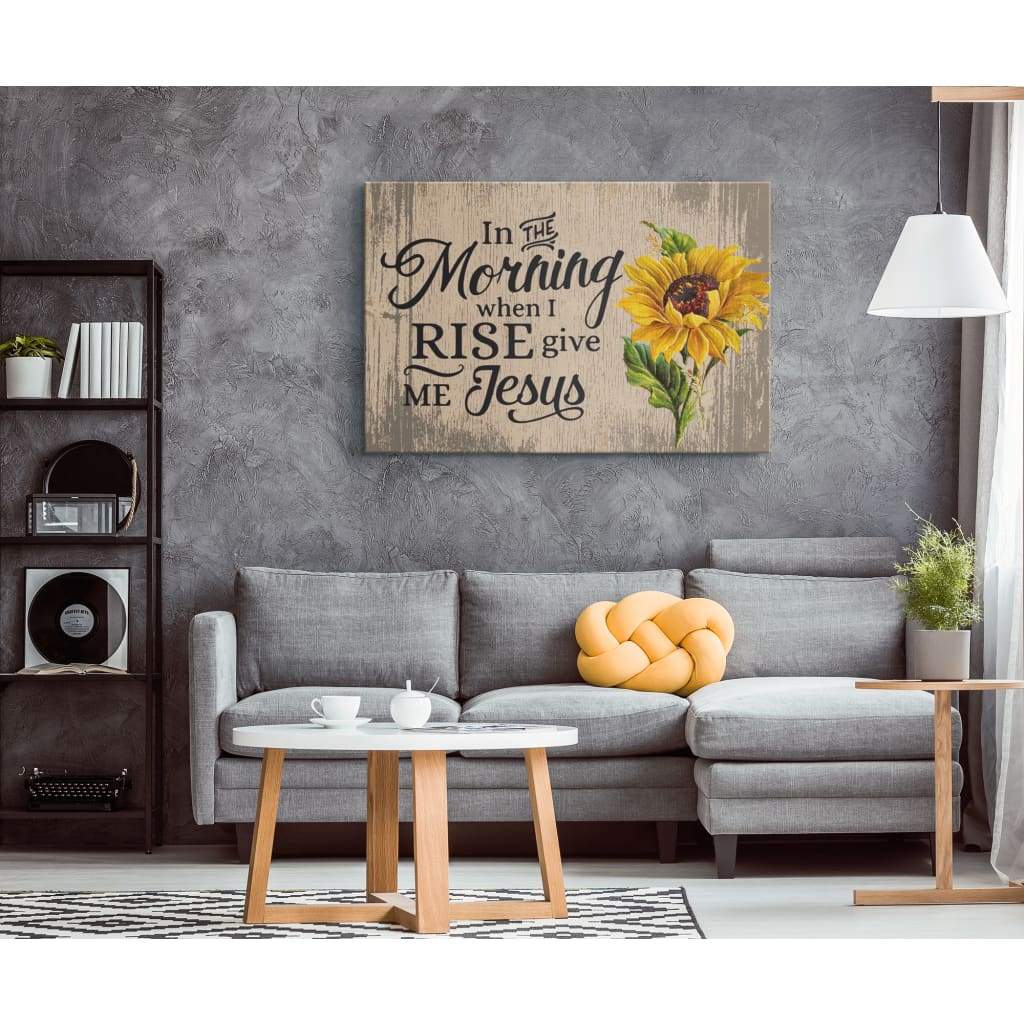 In The Morning When I Rise Give Me Jesus Canvas Print - Christian Wall Art - Religious Wall Decor
