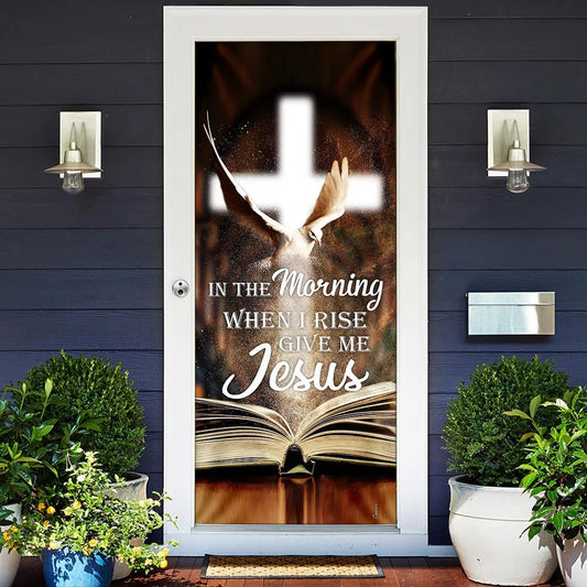 In The Morning When I Rise Give Me Jesus Door Cover - Religious Door Decorations - Christian Home Decor
