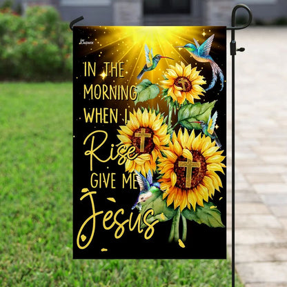 In The Morning When I Rise Give Me Jesus Flag - Outdoor Christian House Flag - Christian Garden Flags