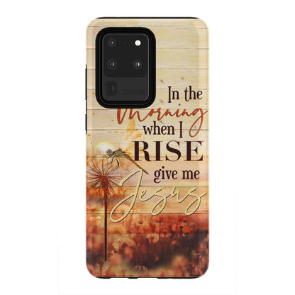 In The Morning When I Rise Give Me Jesus Phone Case - Inspirational Bible Scripture iPhone Cases