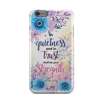 Isaiah 3015 In Quietness And In Trust Shall Be Your Strength Phone Case - Bible Verse Phone Cases - Iphone Samsung Phone Case