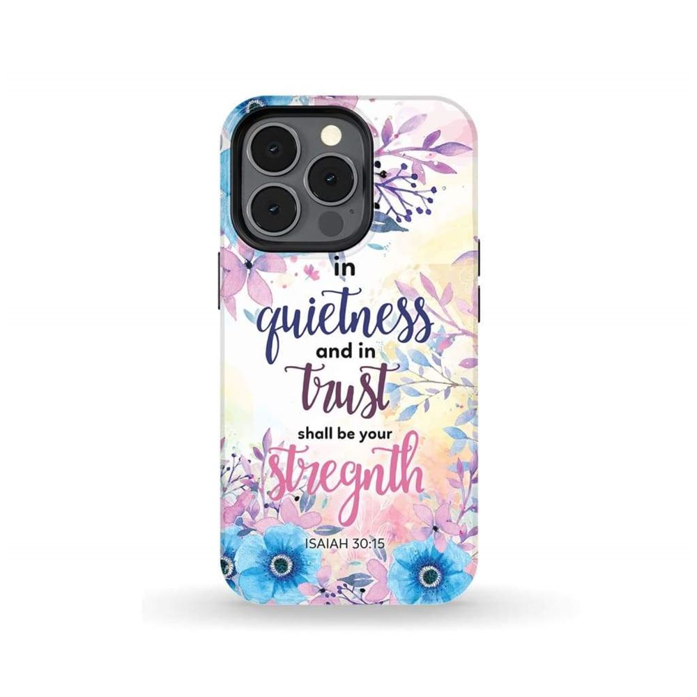 Isaiah 3015 In Quietness And In Trust Shall Be Your Strength Phone Case - Bible Verse Phone Cases