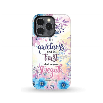Isaiah 3015 In Quietness And In Trust Shall Be Your Strength Phone Case - Bible Verse Phone Cases